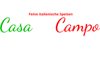 Ristorante Feine italienische Speisen  Casa di Campo Mo: Ruhetag | Di-Sa: 17-24 Uhr | So 12-22 UhrWeihnachten: 25.+26.12: 12.00 - 23.00 Uhr 24.12. geschlossen